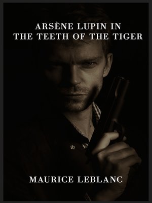 cover image of Arsène Lupin in the Teeth of the Tiger